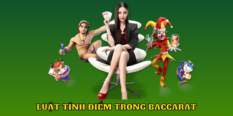 Luật tính điểm chuẩn xác trong baccarat là gì