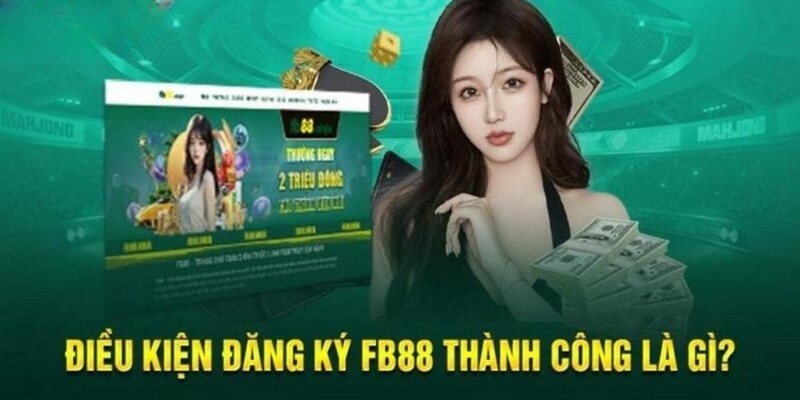 Các điều kiện cơ bản cần biết nếu muốn đăng ký FB88