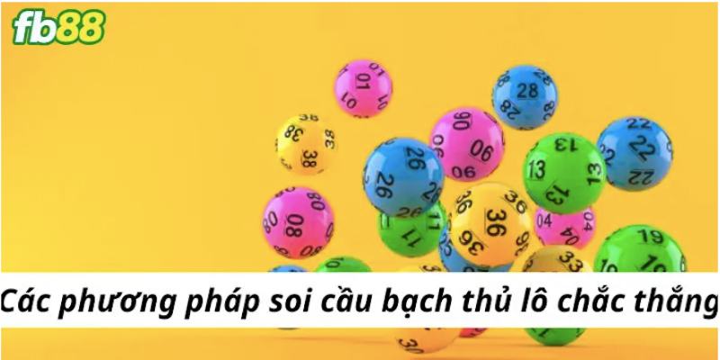 Các phương pháp soi cầu bạch thủ lô là gì 